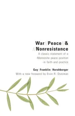 Guerre, paix et non-résistance : Une déclaration classique d'une position mennonite pour la paix dans la foi et la pratique - War, Peace, and Nonresistance: A Classic Statement of a Mennonite Peace Position in Faith and Practice