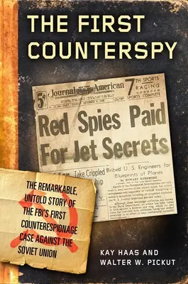 Le premier contre-espion : Larry Haas, Bell Aircraft, et la tentative du FBI de capturer une taupe soviétique - The First Counterspy: Larry Haas, Bell Aircraft, and the Fbi's Attempt to Capture a Soviet Mole
