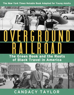 Overground Railroad (l'adaptation pour jeunes adultes) : Le Livre vert et les racines du voyage des Noirs en Amérique - Overground Railroad (the Young Adult Adaptation): The Green Book and the Roots of Black Travel in America