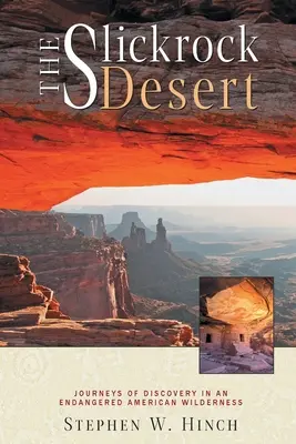 Le désert de Slickrock : Voyages de découverte dans une région sauvage américaine en voie de disparition - The Slickrock Desert: Journeys of Discovery in an Endangered American Wilderness