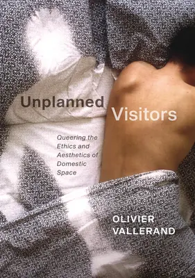 Unplanned Visitors : Queering the Ethics and Aesthetics of Domestic Space (en anglais seulement) - Unplanned Visitors: Queering the Ethics and Aesthetics of Domestic Space