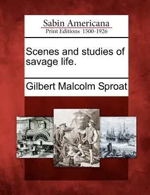 Scènes et études de la vie sauvage. - Scenes and Studies of Savage Life.