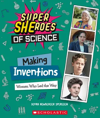 Faire des inventions : Les femmes qui ont ouvert la voie (Les super-héros de la science) - Making Inventions: Women Who Led the Way (Super Sheroes of Science)