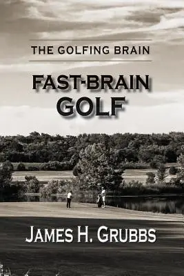 Le cerveau du golfeur : Le golf à cerveau rapide - The Golfing Brain: Fast-Brain Golf
