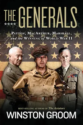 Les généraux : Patton, Macarthur, Marshall et la victoire de la Seconde Guerre mondiale - The Generals: Patton, Macarthur, Marshall, and the Winning of World War II