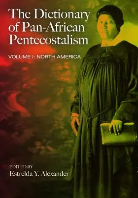 Le Dictionnaire du pentecôtisme panafricain, volume un - The Dictionary of Pan-African Pentecostalism, Volume One