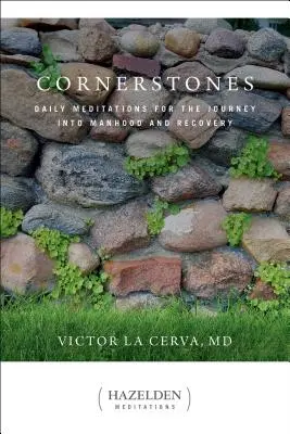 Cornerstones : Méditations quotidiennes pour le voyage vers la virilité et le rétablissement - Cornerstones: Daily Meditations for the Journey Into Manhood and Recovery