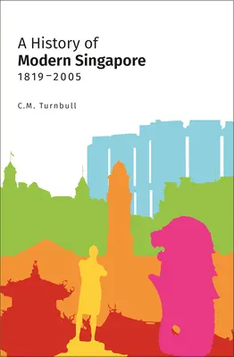 Une histoire de Singapour moderne, 1819-2005 - A History of Modern Singapore, 1819-2005