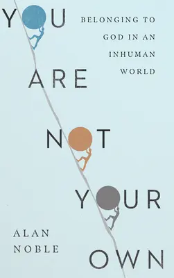 Vous ne vous appartenez pas : Appartenir à Dieu dans un monde inhumain - You Are Not Your Own: Belonging to God in an Inhuman World