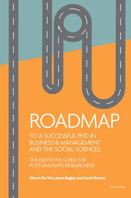 Roadmap to a Successful PhD in Business & Management and the Social Sciences : Le guide définitif pour les chercheurs de troisième cycle - Roadmap to a Successful PhD in Business & Management and the Social Sciences: The Definitive Guide for Postgraduate Researchers