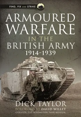 La guerre blindée dans l'armée britannique, 1914-1939 - Armoured Warfare in the British Army, 1914-1939