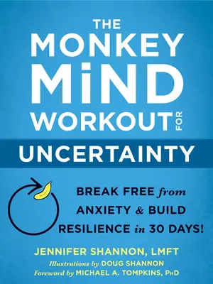 L'entraînement de l'esprit du singe à l'incertitude : Libérez-vous de l'anxiété et développez votre résilience en 30 jours ! - The Monkey Mind Workout for Uncertainty: Break Free from Anxiety and Build Resilience in 30 Days!