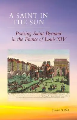 Saint au soleil : L'éloge de saint Bernard dans la France de Louis XIV - Saint in the Sun: Praising Saint Bernard in the France of Louis XIV