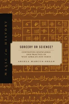 Sorcellerie ou science&nbsp;? La contestation de la connaissance et de la pratique dans les textes soufis d'Afrique de l'Ouest - Sorcery or Science?: Contesting Knowledge and Practice in West African Sufi Texts