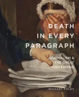 La mort à chaque paragraphe : Le journalisme et la grande famine irlandaise - Death in Every Paragraph: Journalism and the Great Irish Famine