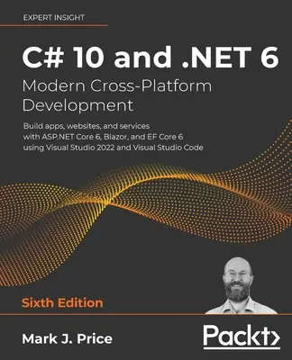 C# 10 et .NET 6 - Développement moderne multiplateforme - Sixième édition : Créez des applications, des sites web et des services avec ASP.NET Core 6, Blazor et EF Core 6 us - C# 10 and .NET 6 - Modern Cross-Platform Development - Sixth Edition: Build apps, websites, and services with ASP.NET Core 6, Blazor, and EF Core 6 us