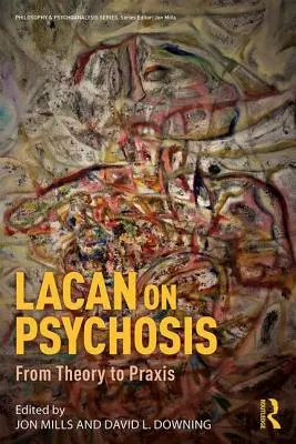 Lacan sur la psychose : De la théorie à la pratique - Lacan on Psychosis: From Theory to Praxis