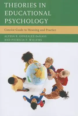 Théories en psychologie de l'éducation : Guide concis de la signification et de la pratique - Theories in Educational Psychology: Concise Guide to Meaning and Practice