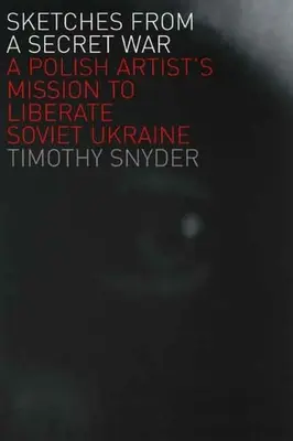 Esquisses d'une guerre secrète : la mission d'un artiste polonais pour libérer l'Ukraine soviétique - Sketches from a Secret War: A Polish Artist's Mission to Liberate Soviet Ukraine