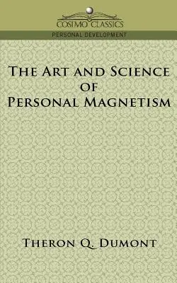 L'art et la science du magnétisme personnel - The Art and Science of Personal Magnetism