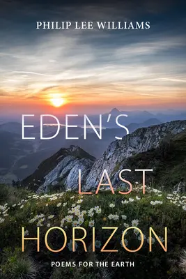 Le dernier horizon d'Eden : Poèmes pour la Terre - Eden's Last Horizon: Poems for the Earth