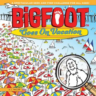 Bigfoot en vacances : Un défi spectaculaire de recherche et de découverte pour tous les âges ! - Bigfoot Goes on Vacation: A Spectacular Seek and Find Challenge for All Ages!