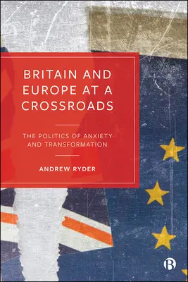 La Grande-Bretagne et l'Europe à la croisée des chemins : La politique de l'anxiété et de la transformation - Britain and Europe at a Crossroads: The Politics of Anxiety and Transformation