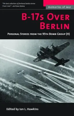 Les B-17 au-dessus de Berlin : Histoires personnelles du 95e groupe de bombardiers - B-17s Over Berlin: Personal Stories from the 95th Bomb Group