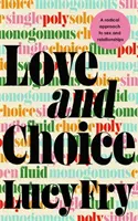 L'amour et le choix - Une approche radicale du sexe et des relations - Love and Choice - A Radical Approach to Sex and Relationships