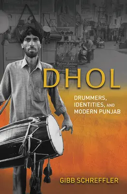 Dhol : Tambours, identités et Pendjab moderne - Dhol: Drummers, Identities, and Modern Punjab