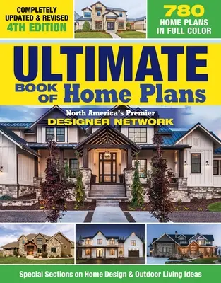 Ultimate Book of Home Plans, Completely Updated & Revised 4th Edition : Plus de 680 plans de maisons en couleur : le premier réseau de concepteurs d'Amérique du Nord : Sp - Ultimate Book of Home Plans, Completely Updated & Revised 4th Edition: Over 680 Home Plans in Full Color: North America's Premier Designer Network: Sp