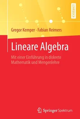Lineare Algebra : Mit Einer Einfhrung in Diskrete Mathematik Und Mengenlehre (en anglais) - Lineare Algebra: Mit Einer Einfhrung in Diskrete Mathematik Und Mengenlehre