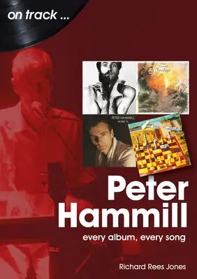 Peter Hammill : Chaque album, chaque chanson - Peter Hammill: Every Album Every Song