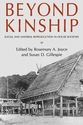 Au-delà de la parenté : Reproduction sociale et matérielle dans les sociétés domestiques - Beyond Kinship: Social and Material Reproduction in House Societies