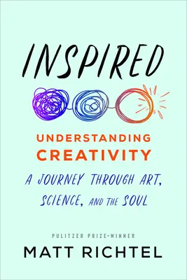 Inspiré : Comprendre la créativité : Un voyage à travers l'art, la science et l'âme - Inspired: Understanding Creativity: A Journey Through Art, Science, and the Soul