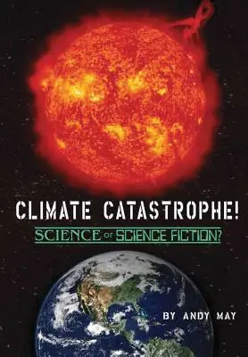 LA CATASTROPHE CLIMATIQUE ! Science ou science-fiction ? - CLIMATE CATASTROPHE! Science or Science Fiction?