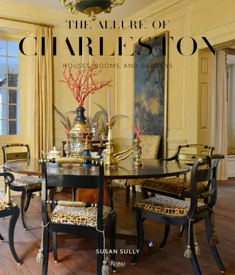 L'attrait de Charleston : maisons, pièces et jardins - The Allure of Charleston: Houses, Rooms, and Gardens