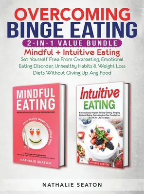 Vaincre l'hyperphagie 2 en 1 : L'alimentation consciente et intuitive - Libérez-vous de la suralimentation, des troubles émotionnels de l'alimentation, des habitudes malsaines, de l'anxiété et de l'anxiété. - Overcoming Binge Eating 2-in-1 Value Bundle: Mindful + Intuitive Eating - Set Yourself Free From Overeating, Emotional Eating Disorder, Unhealthy Habi