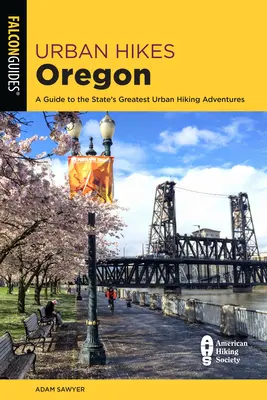 Urban Hikes Oregon : Un guide des plus belles aventures de randonnée urbaine de l'État - Urban Hikes Oregon: A Guide to the State's Greatest Urban Hiking Adventures