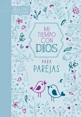 Mi Tiempo Con Dios Para Parejas : Devocionario de 365 Das - Mi Tiempo Con Dios Para Parejas: Devocionario de 365 Das