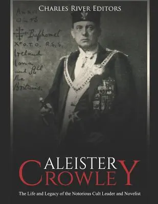 Aleister Crowley : La vie et l'héritage du célèbre chef de secte et romancier - Aleister Crowley: The Life and Legacy of the Notorious Cult Leader and Novelist