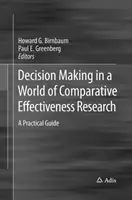 La prise de décision dans le monde de la recherche comparative d'efficacité : Un guide pratique - Decision Making in a World of Comparative Effectiveness Research: A Practical Guide