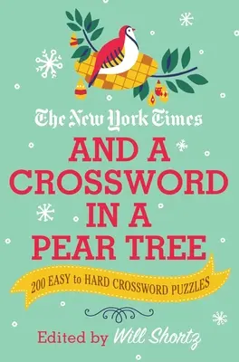 Le New York Times et un mot croisé dans un poirier : 200 mots croisés faciles à difficiles - The New York Times and a Crossword in a Pear Tree: 200 Easy to Hard Crossword Puzzles