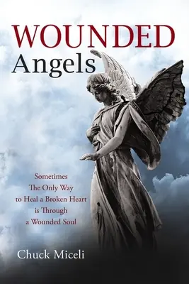 Anges blessés : Parfois, le seul moyen de guérir un cœur brisé est de passer par une âme blessée - Wounded Angels: Sometimes the Only Way to Heal a Broken Heart Is Through a Wounded Soul