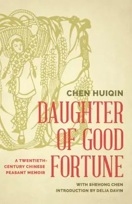 Fille de la bonne fortune : Les mémoires d'une paysanne chinoise du vingtième siècle - Daughter of Good Fortune: A Twentieth-Century Chinese Peasant Memoir