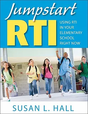 Jumpstart Rti : L'utilisation de la Rti dans votre école élémentaire dès maintenant - Jumpstart Rti: Using Rti in Your Elementary School Right Now