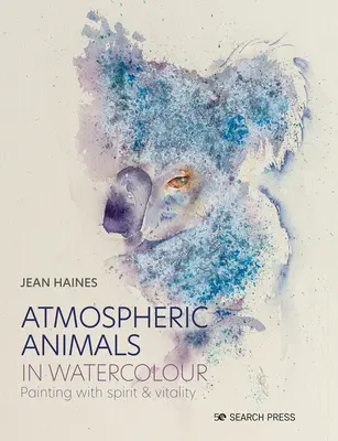 Les animaux atmosphériques à l'aquarelle : Peindre avec esprit et vitalité - Atmospheric Animals in Watercolour: Painting with Spirit & Vitality
