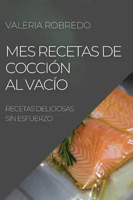 Mes Recetas de Coccin Al Vaco 2022 : Recetas Deliciosas Sin Esfuerzo - Mes Recetas de Coccin Al Vaco 2022: Recetas Deliciosas Sin Esfuerzo