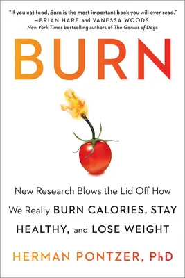 Burn : New Research Blows the Lid Off How We Really Burn Calories, Stay Healthy, and Lose Weight (en anglais) - Burn: New Research Blows the Lid Off How We Really Burn Calories, Stay Healthy, and Lose Weight