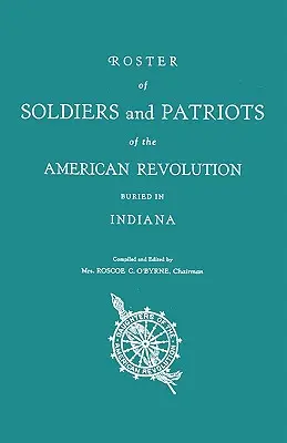 Liste des soldats et patriotes de la révolution américaine enterrés dans l'Indiana. Filles de la révolution américaine de l'Indiana - Roster of Soldiers and Patriots of the American Revolution Buried in Indiana. Indiana Daughters of the American Revolution